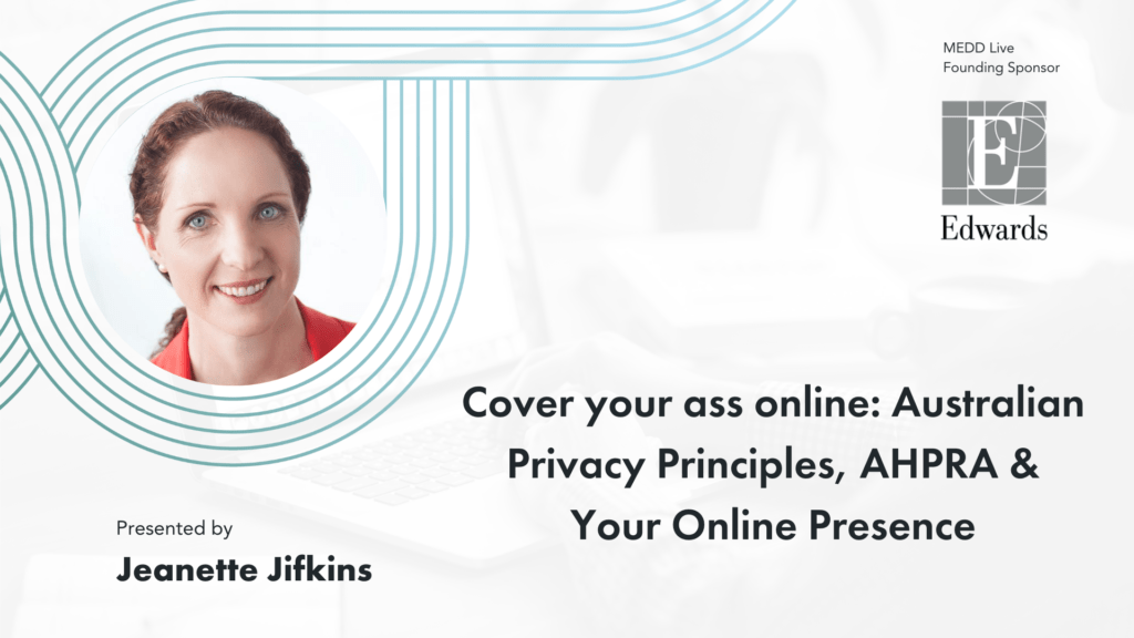 Cover your ass online: Australian Privacy Principles, AHPRA & Your Online Presence. Jeanette Jifkins