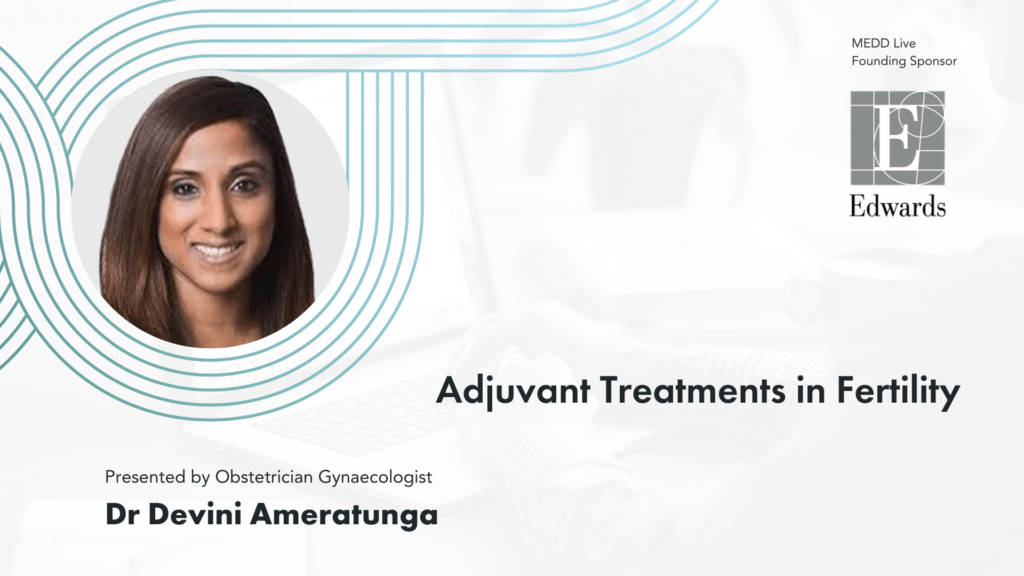 Adjuvant Treatments in Fertility Dr Devini Ameratunga